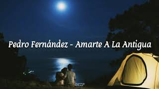 Pedro Fernández - Amarte A La Antigua [LETRA]