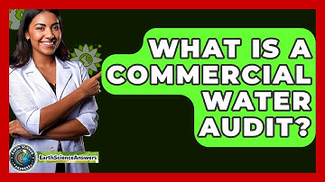 What Is A Commercial Water Audit? - Earth Science Answers