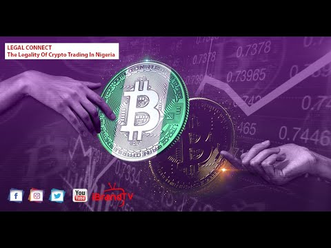 LEGAL CONNECT: The Legality Of Crypto Trading In Nigeria Pt. 2