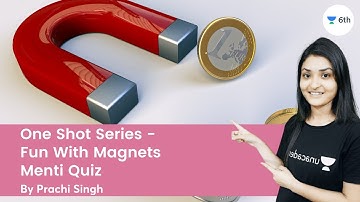 One Shot Series: Fun With Magnets | Menti Quiz | Science | Unacademy 6th | Prachi Singh