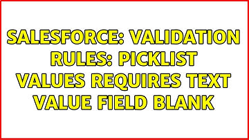 Salesforce: Validation Rules: Picklist values requires text value field blank