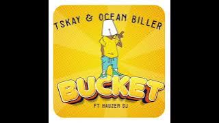 TSKAY & OCEAN BILLER - BUCKET ft. HAUZEN DJ