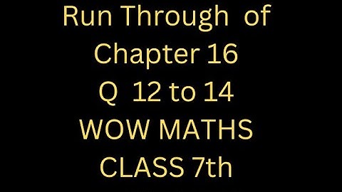 Q 12 TO 14 Run Through of chapter 16 WOW Maths class 7th