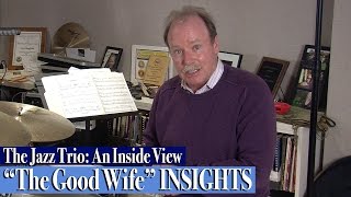 The Jazz Trio: An Inside View / "The Good Wife" INSIGHTS
