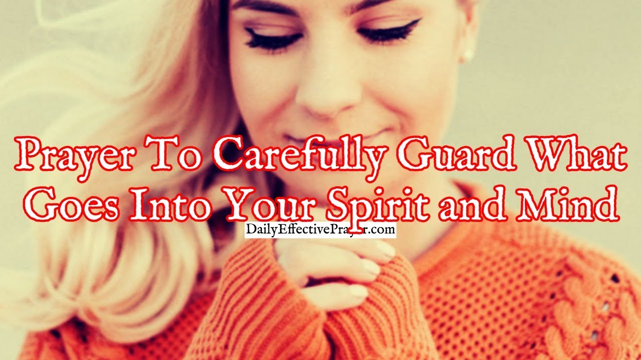 Prayer To Carefully Guard What Goes Into Your Spirit and Mind YouTube