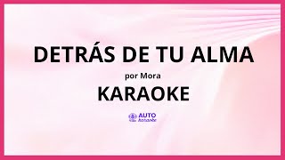 Mora - DETRÁS DE TU ALMA KARAOKE (tono original)