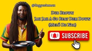 Dub Brown  Jah Jah A Go Beat Dem Down  Mel De Nta original S Limpa 2024