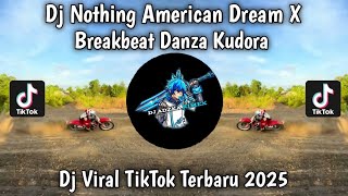 Download Lagu DJ BREAKBEAT NOTHING AMERICAN DREAM X DANZA KUDORA VIRAL TIKTOK TERBARU 2025 MP3 Download Lagu DJ BREAKBEAT NOTHING AMERICAN DREAM X DANZA KUDORA VIRAL TIKTOK TERBARU 2025 MP3