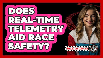 Does Real-Time Telemetry Aid Race Safety?