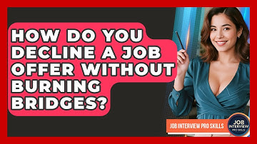 How Do You Decline A Job Offer Without Burning Bridges? - Job Interview Pro Skills