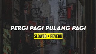 PERGI PAGI PULANG PAGI (slowed   reverb)