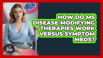 How Do MS Disease-Modifying Therapies Work Versus Symptom Meds?