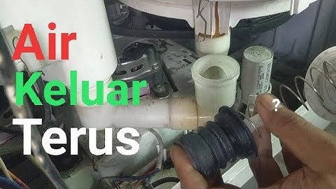Cara memperbaiki mesin cuci air keluar terus, cara ngakalinya