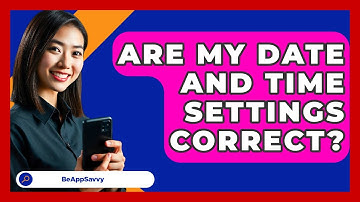 Are My Date And Time Settings Correct? - Be App Savvy