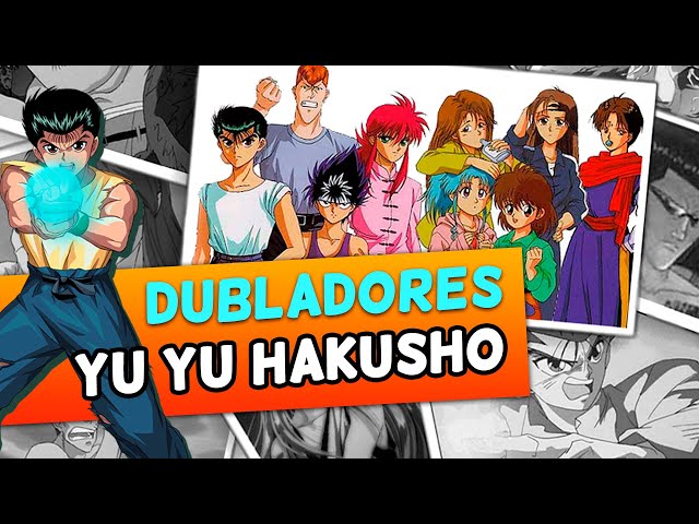 Dubladores brasileiros - Yu Yu Hakusho - Obs.: A primeira