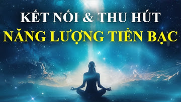 Vũ Trụ Sẽ Giúp Bạn Thu Hút Tiền Bạc Một Cách Tự Nhiên & Dồi Dào | Thiền Lập Trình Tiềm Thức