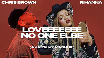 Chris Brown & Rihanna - Loveeeeeee No One Else (A JAYBeatz Mashup)