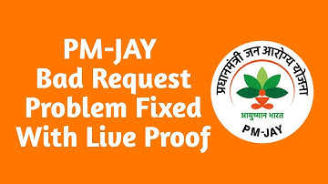 PMJAY - Bad Request Problem Fixed - With Live Proof - 2021 - Ayushman Bharat - PM-JAY