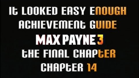 Max Payne 3 - It Looked Easy Enough Achievement Guide: Chapter 14