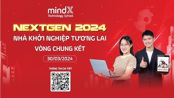 NEXTGEN 2024: NHÀ KHỞI NGHIỆP TƯƠNG LAI CHÍNH THỨC KHỞI TRANH
