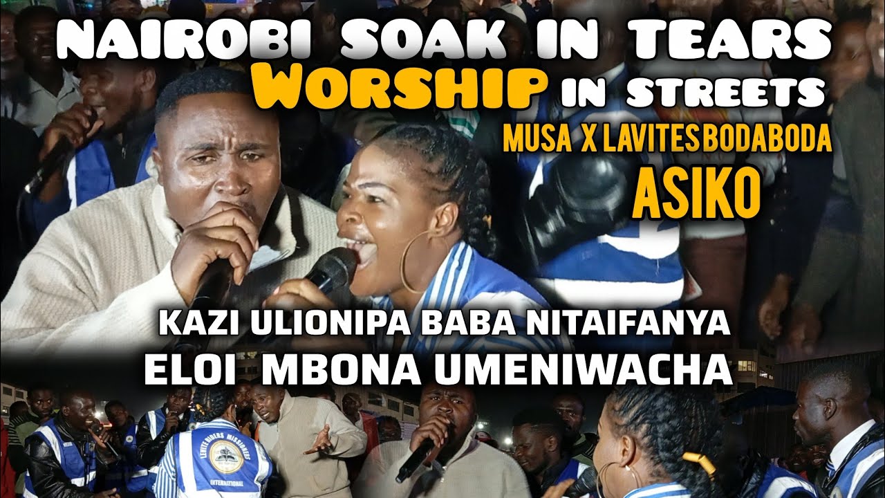 Nairobi SOAK IN TEARS AND PRAISE | ASIKO FT BODABODA RIDERS 