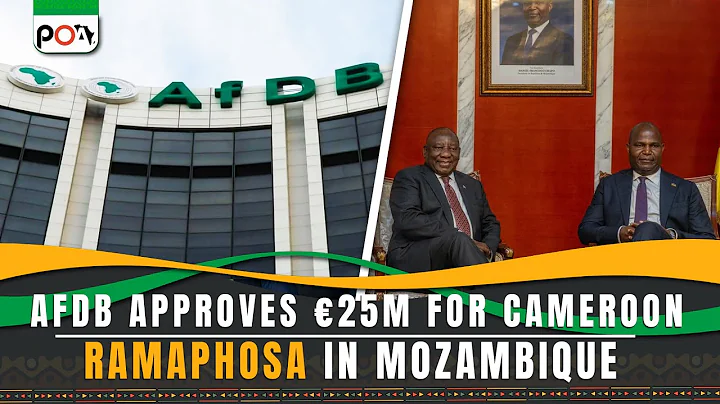AfDB Approves €25m for Cameroon, Ramaphosa in Mozambique and More