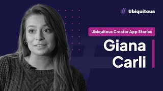 Ubiquitous Creator App Stories: Giana Carli