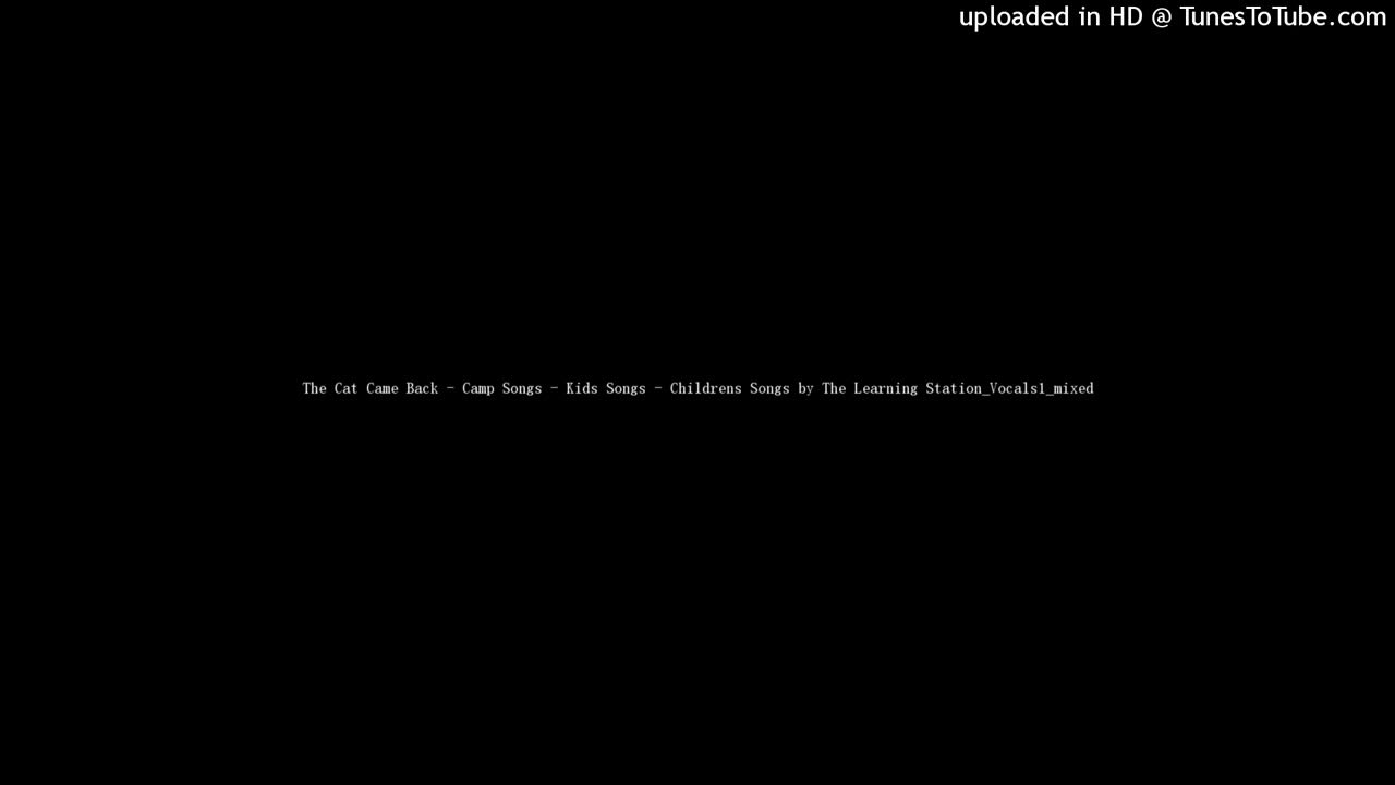 The Cat Came Back - Camp Songs - Kids Songs - Childrens Songs by The Learning Station_Vocals1_mixed The Cat Came Back - Camp Songs - Kids Songs - Childrens Songs by The Learning Station_Vocals1_mixed