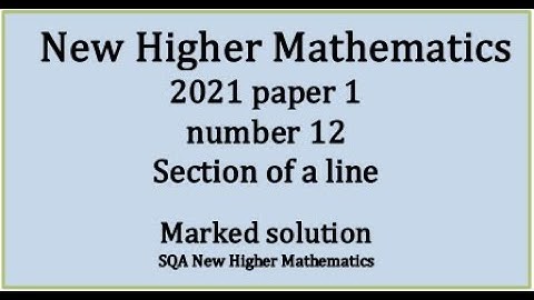 2021 Higher Mathematics Paper 1 no.12 Section of a line