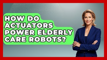 How Do Actuators Power Elderly Care Robots? - Test