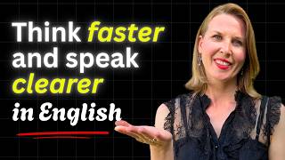 How To Think FASTER and Speak CLEARER in English