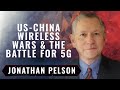 Wireless Wars: China’s Dangerous Domination of 5G | Jon Pelson