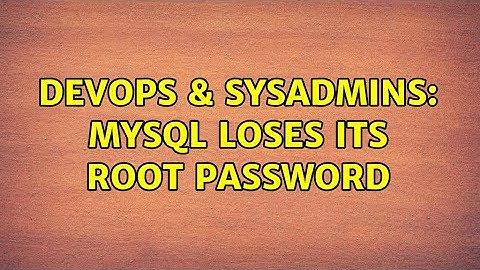 DevOps & SysAdmins: Mysql loses its root password (2 Solutions!!)