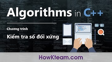 [Bài tập kinh điển trong lập trình C++] - Bài 04: Kiểm tra số đối xứng | HowKteam