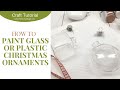 DIY Painted Clear Glass or Plastic Christmas Ornaments