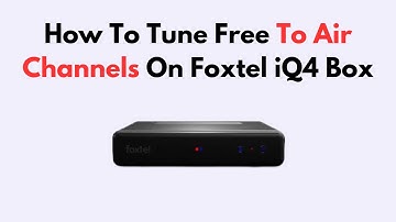 How To Tune Free To Air Channels On Foxtel iQ4 Box