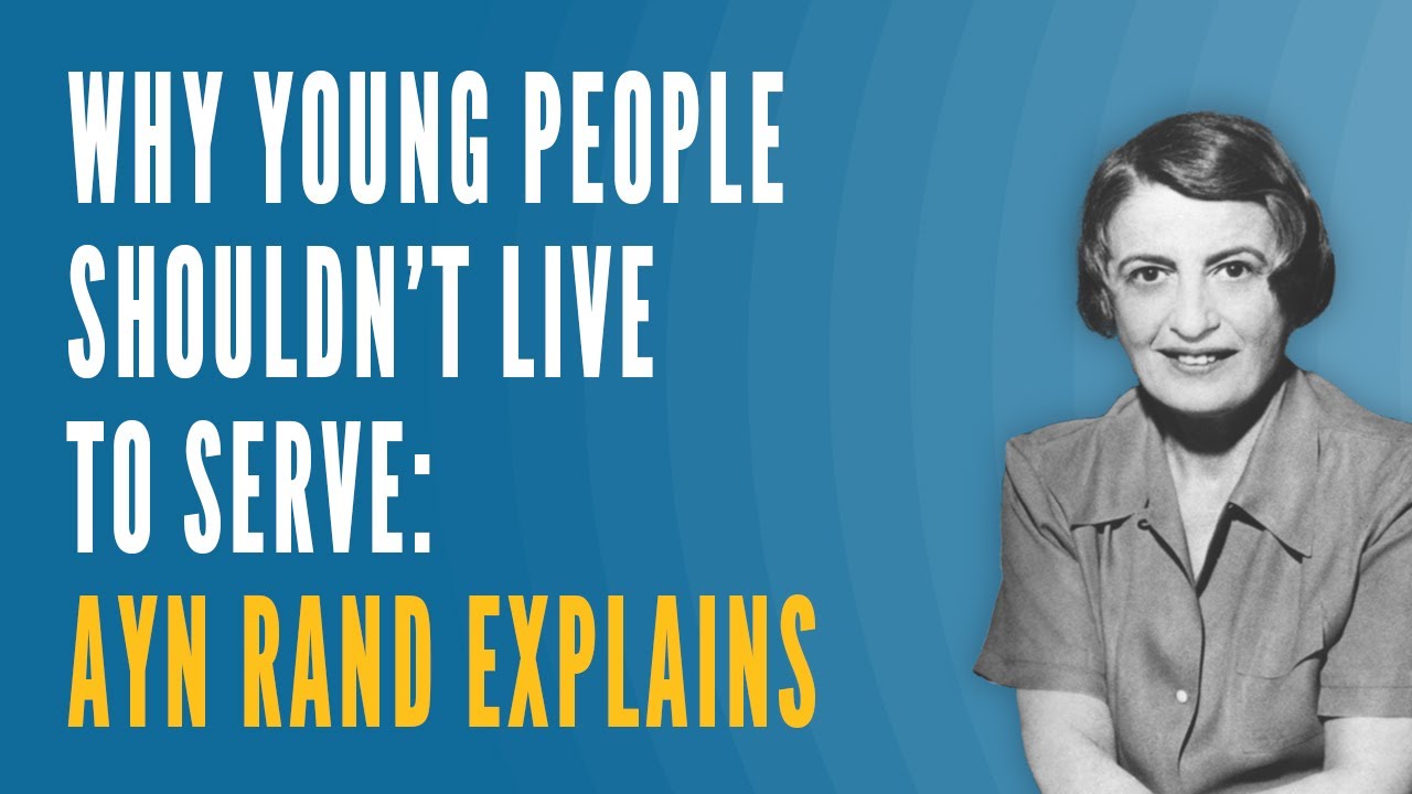 Why Young People Shouldn't Live to Serve: Ayn Rand Explains - YouTube