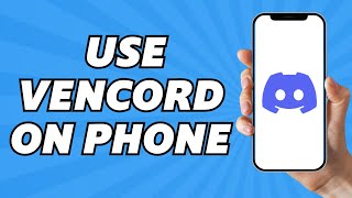 How to Use Vencord on Phone (Full Guide)