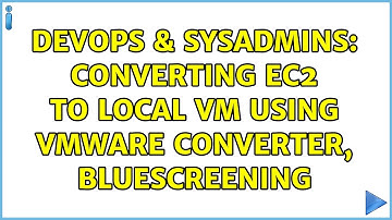 DevOps & SysAdmins: Converting EC2 to local VM using VMware Converter, bluescreening