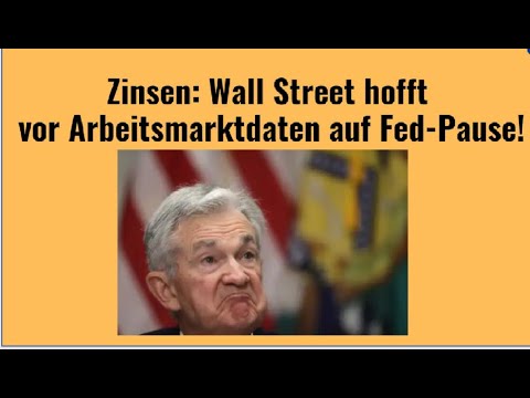 Zinsen: Wall Street hofft vor Arbeitsmarktdaten auf Fed-Pause! Videoausblick