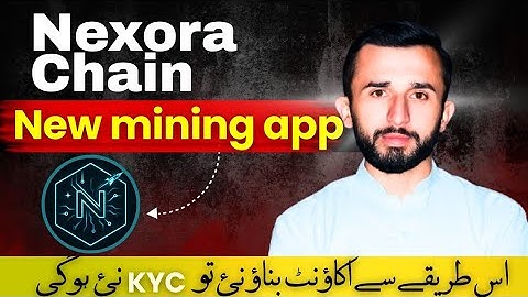 Nexora Chain Mining App | Complete Account & KYC Guide