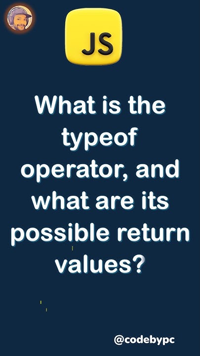 What is the typeof operator, and what are its possible return values # ...