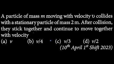 A particle of mass m moving with velocity v collides with a stationary particle of WEP DTS 21 Q4
