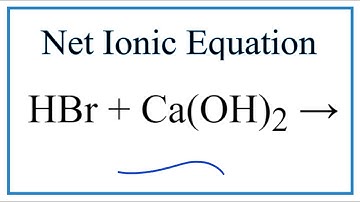 How to Write the Net Ionic Equation for HBr + Ca(OH)2 = CaBr2 + H2O