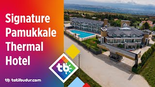 Signature Pamukkale Thermal Hotel - TatilBudur.com