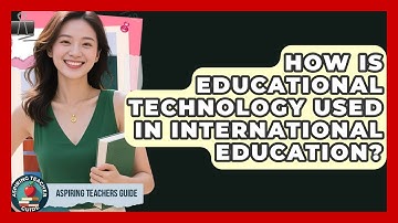 How Is Educational Technology Used In International Education? - Aspiring Teacher Guide