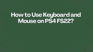 How to Use Keyboard and Mouse on PS4 FS22?