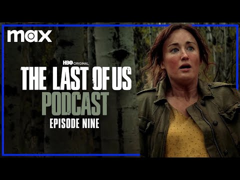 Episode 9 - &quot;Look For The Light&quot; | The Last of Us Podcast | Max