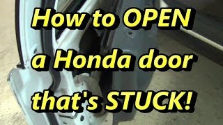 How to Open a Honda Door that's STUCK! The easy way.