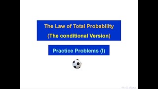 Practice Problems (Set 1) for The Law of Total Probability The Conditional Version